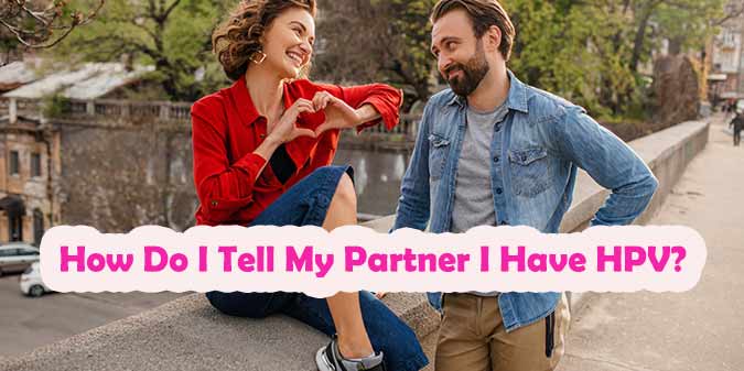 How Do I Tell My Partner I Have HPV?