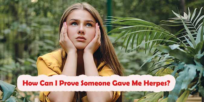 How can I prove someone gave me herpes