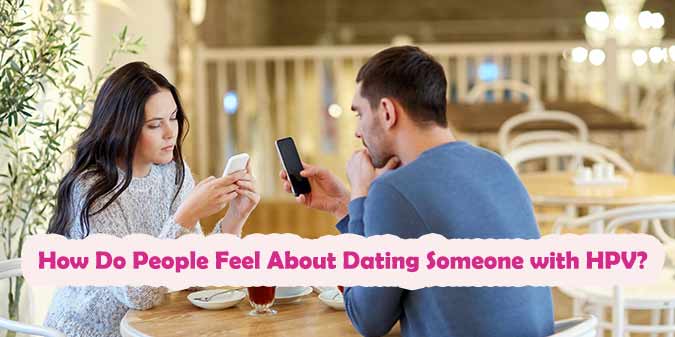 ow Do People Feel About Dating Someone with HPV