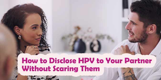 Disclose HPV to Partner: How to Explain HPV to Someone Who Doesn’t Understand