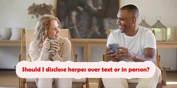 Should I disclose herpes over text or in person?