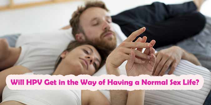 Will HPV Get in the Way of Having a Normal Sex Life?