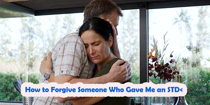 How to Forgive Someone Who Gave Me an STD