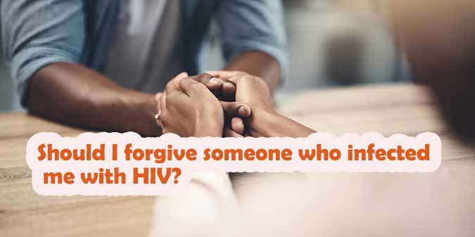 Should I forgive someone who infected me with HIV?